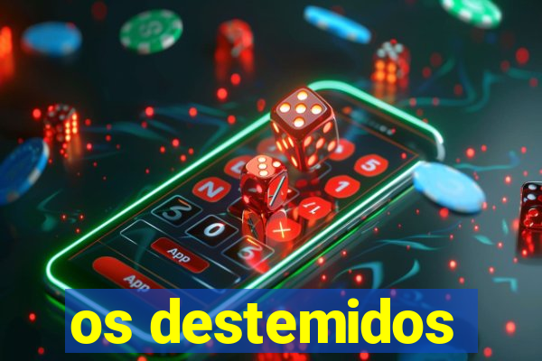 os destemidos